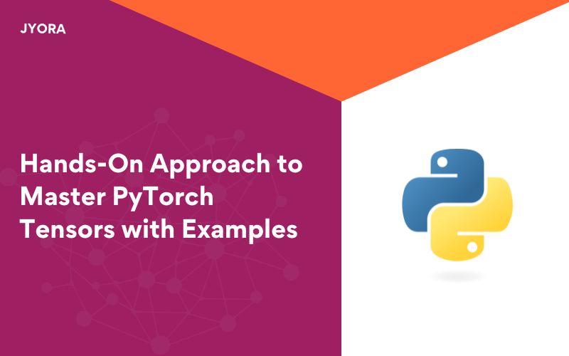 Hands-On Approach to Master PyTorch Tensors with Examples